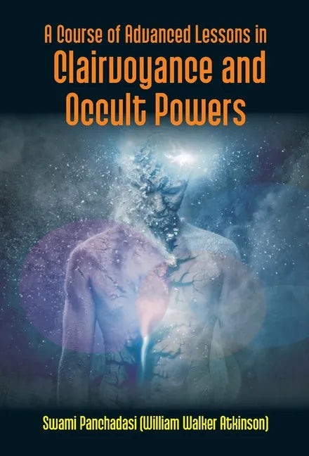 A Course Of Advanced Lessons In Clairvoyance And Occult Powers - Hardcover