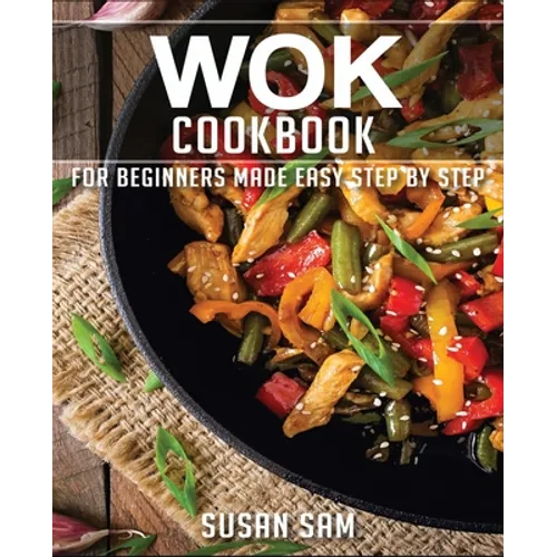 Wok Cookbook: Book 2, for Beginners Made Easy Step by Step - Paperback