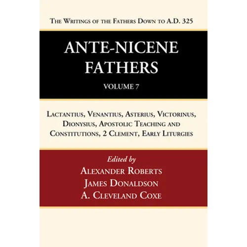 Ante-Nicene Fathers: Translations of the Writings of the Fathers Down to A.D. 325, Volume 7: Lactantius, Venantius, Asterius, Victorinus, Dionysius, A - Paperback