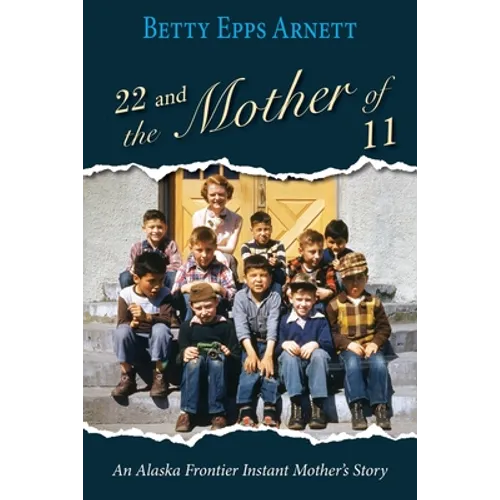 22 and the Mother of 11: An Alaska Frontier Instant Mother's Story - Paperback