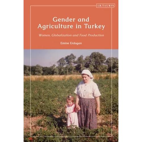 Gender and Agriculture in Turkey: Women, Globalization and Food Production - Paperback