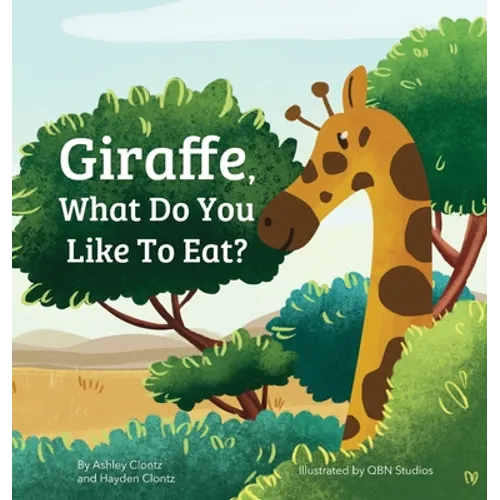 Giraffe, What Do You Like To Eat? - Hardcover