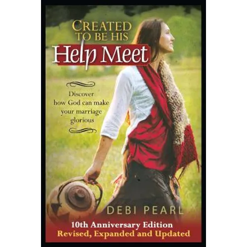 Created to Be His Help Meet: 10th Anniversary Edition-Revised, Expanded and Updated - Paperback