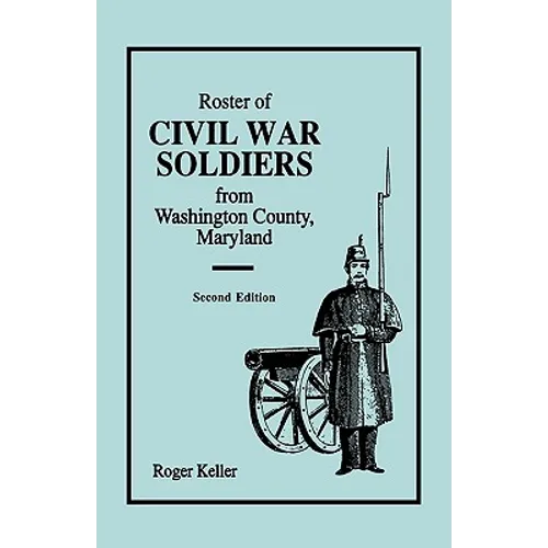 Roster of Civil War Soldiers from Washington County, Maryland. Second Edition - Paperback