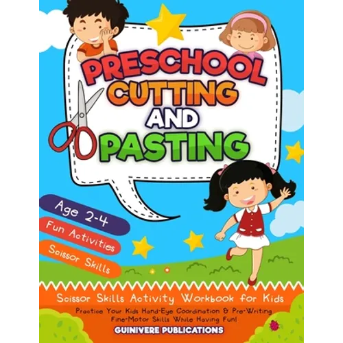 Preschool Cutting and Pasting: Scissor Skills Activity Workbook for Kids Practice Your Kids Hand-Eye Coordination & Pre-Writing Fine-Motor Skills Whi - Paperback