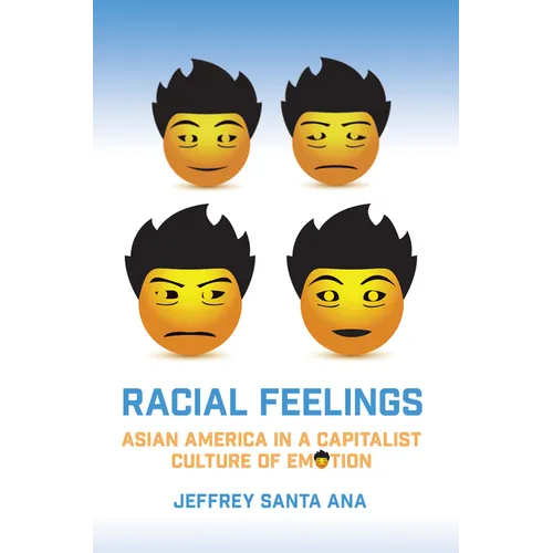 Racial Feelings: Asian America in a Capitalist Culture of Emotion - Paperback