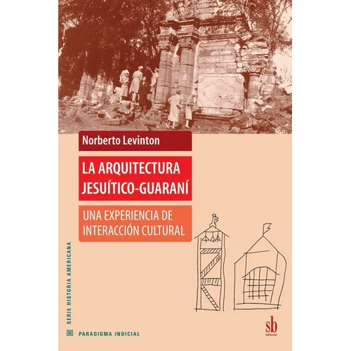 La arquitectura jesuítico-guaraní: Una experiencia de interacción cultural - Paperback