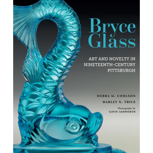 Bryce Glass: Art and Novelty in Nineteenth-Century Pittsburgh - Hardcover