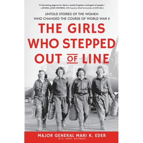 The Girls Who Stepped Out of Line: Untold Stories of the Women Who Changed the Course of World War II - Library Binding