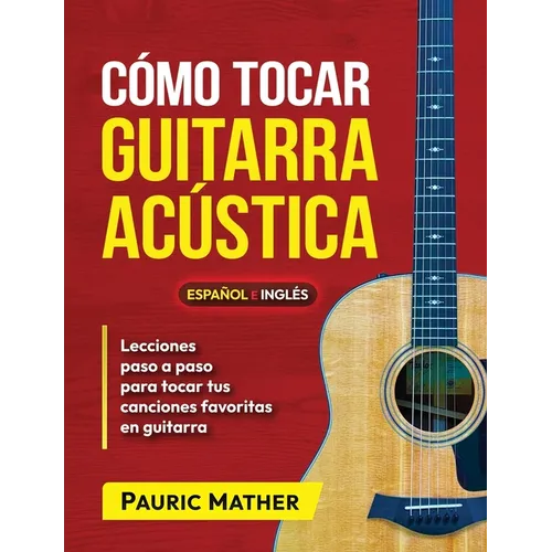 Cómo Tocar Guitarra Acústica: El Mejor Libro De Guitarra Acústica Para Principiantes - Paperback