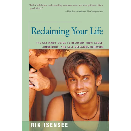 Reclaiming Your Life: The Gay Man's Guide to Recovery from Abuse, Addictions, and Self-Defeating Behavior - Paperback