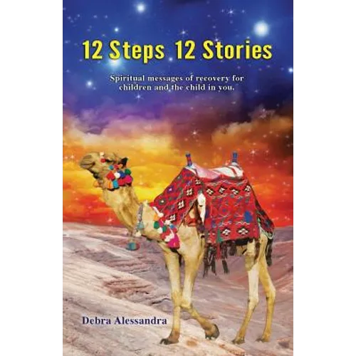 12 Steps 12 Stories: Spiritual messages of recovery for children and the child in you. - Paperback
