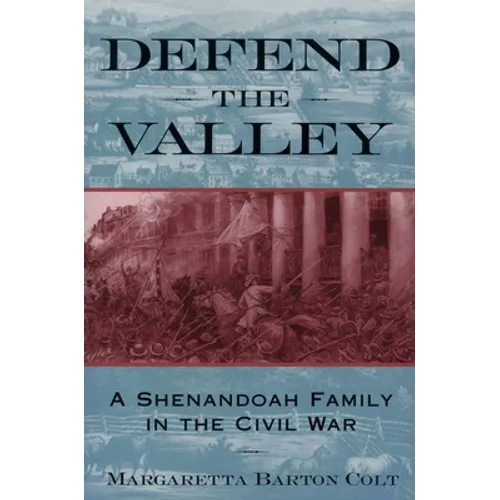 Defend the Valley: A Shenandoah Family in the Civil War - Paperback