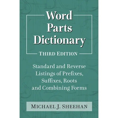 Word Parts Dictionary: Standard and Reverse Listings of Prefixes, Suffixes, Roots and Combining Forms, 3D Ed. - Paperback