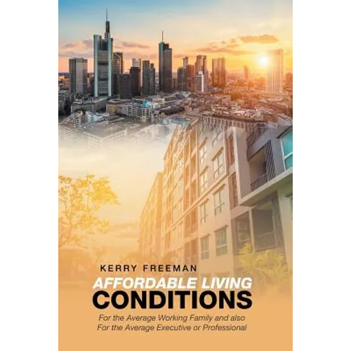 Affordable Living Conditions: For the Average Working Family and Also for the Average Executive or Professional - Paperback