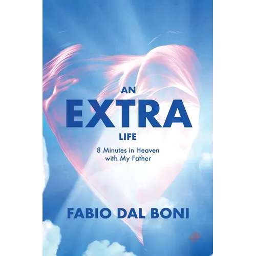 An Extra Life: 8 Minutes in Heaven with My Father - Paperback