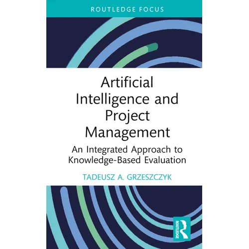 Artificial Intelligence and Project Management: An Integrated Approach to Knowledge-Based Evaluation - Hardcover