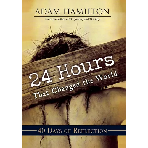 24 Hours That Changed the World: 40 Days of Reflection - Paperback