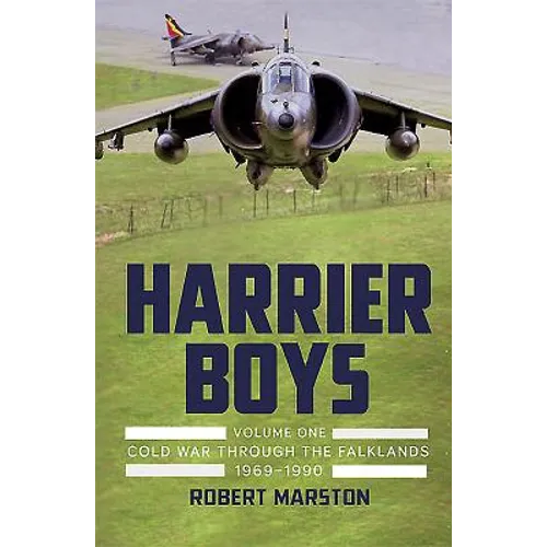 Harrier Boys: Volume 1 - Cold War Through the Falklands, 1969-1990 - Hardcover