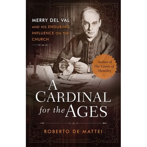 A Cardinal for the Ages: Merry del Val and His Enduring Influence on the Church - Paperback