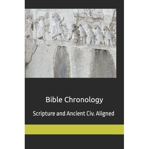 Bible Chronology: Noach, Abraham, Moses, Ezra.. scripture & ancient civ. aligned - Paperback