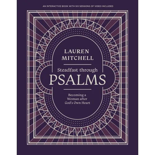 Steadfast Through Psalms: Becoming a Woman After God's Own Heart - Paperback