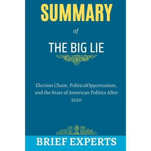 The Big Lie: Election Chaos, Political Opportunism, and the State of American Politics After 2020 - Paperback