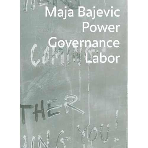Maja Bajevic: Power Governance Labor - Hardcover