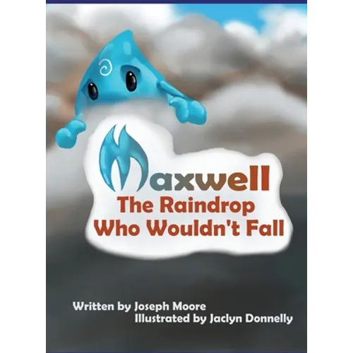 Maxwell, the Raindrop Who Wouldn't Fall - Hardcover