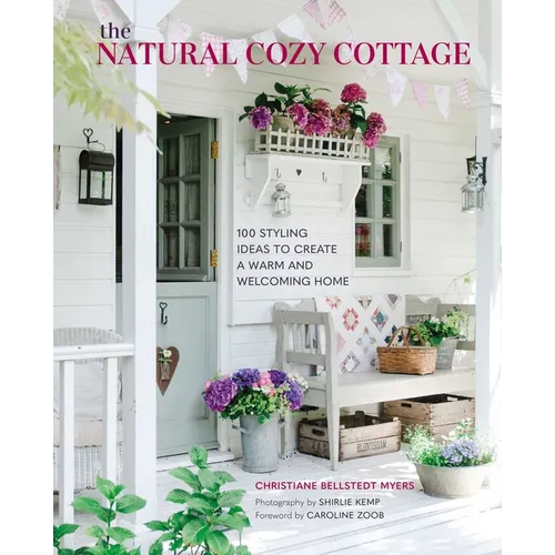 The Natural Cozy Cottage: 100 Styling Ideas to Create a Warm and Welcoming Home - Hardcover