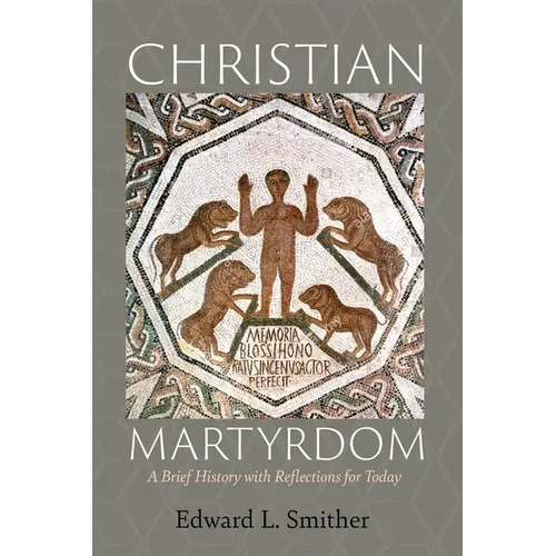 Christian Martyrdom: A Brief History with Reflections for Today - Hardcover