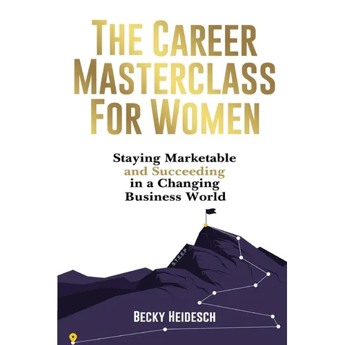 The Career Masterclass for Women: Staying Marketable and Succeeding in a Changing Business World - Paperback