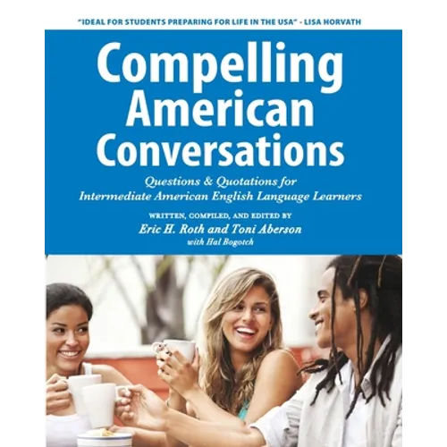Compelling American Conversations: Questions & Quotations for Intermediate American English Language Learners - Paperback