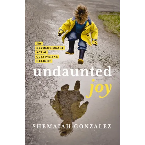 Undaunted Joy: The Revolutionary Act of Cultivating Delight - Paperback