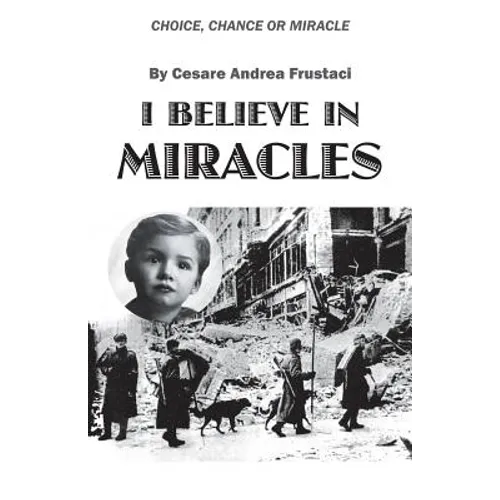 I Believe in Miracles: Choice, Chance or Miracle - Paperback