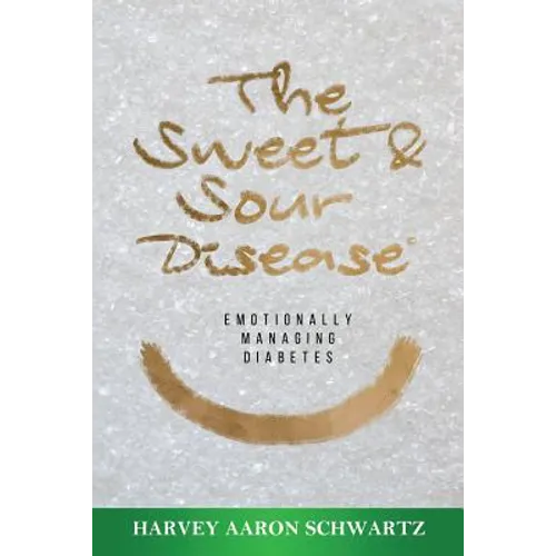 The Sweet & Sour Disease: Emotionally Managing Diabetes - Paperback