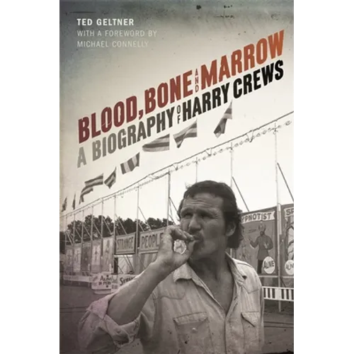 Blood, Bone, and Marrow: A Biography of Harry Crews - Hardcover