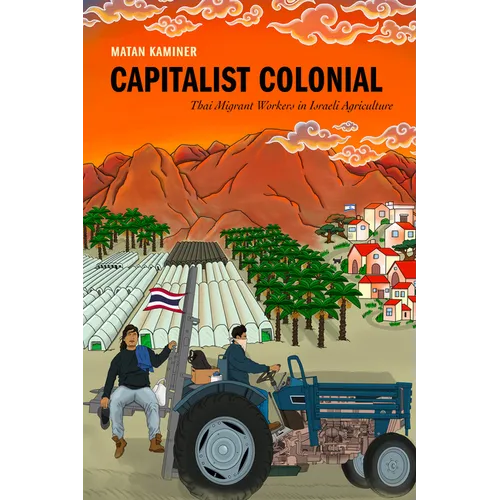 Capitalist Colonial: Thai Migrant Workers in Israeli Agriculture - Paperback
