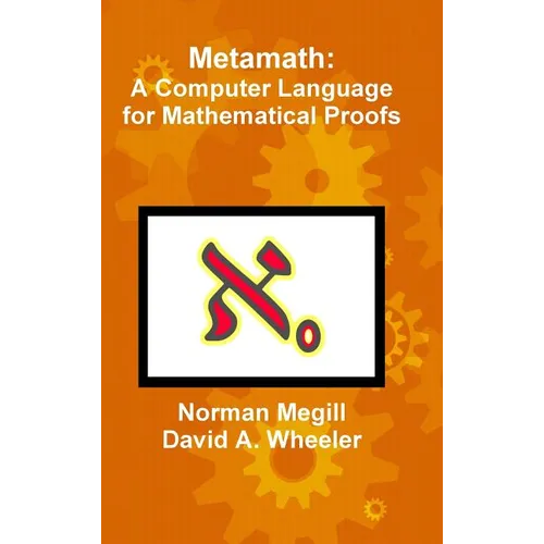 Metamath: A Computer Language for Mathematical Proofs - Hardcover