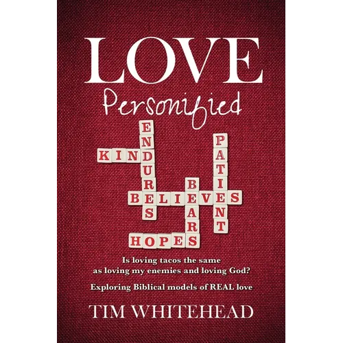 Love Personified: Is Loving Tacos the Same as Loving My Enemies and Loving God? Exploring Biblical Models of Real Love - Paperback