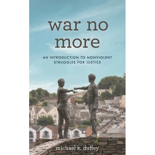 War No More: An Introduction to Nonviolent Struggles for Justice - Paperback