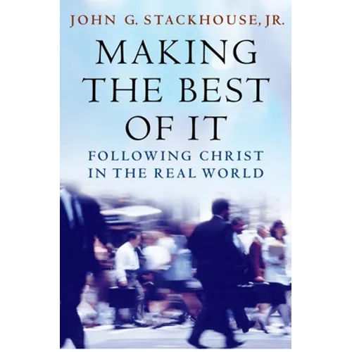 Making the Best of It: Following Christ in the Real World - Paperback
