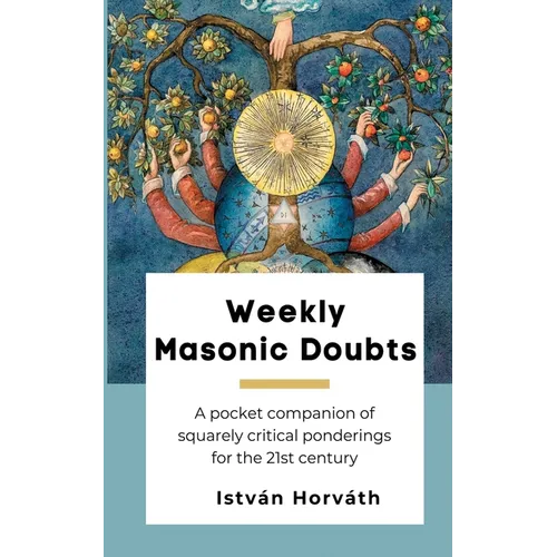 Weekly Masonic Doubts: A pocket companion of squarely critical ponderings for the 21st century - Paperback