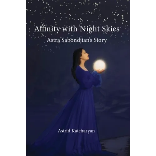 Affinity with Night Skies: Astra Sabondjian's Story - Paperback