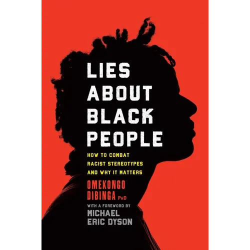Lies about Black People: How to Combat Racist Stereotypes and Why It Matters - Hardcover