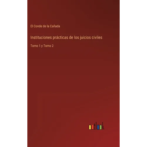 Instituciones prácticas de los juicios civiles: Tomo 1 y Tomo 2 - Hardcover