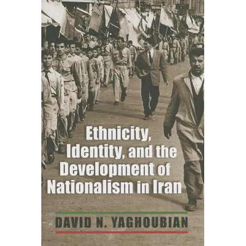 Ethnicity, Identity, and the Development of Nationalism in Iran - Hardcover