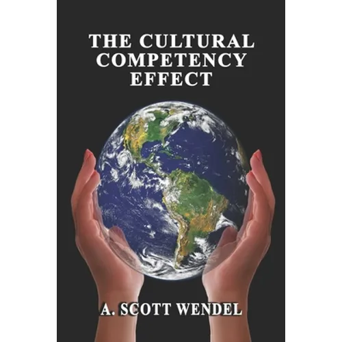 The Cultural Competency Effect: The skills and abilities needed to effectively interact with everyone. - Paperback