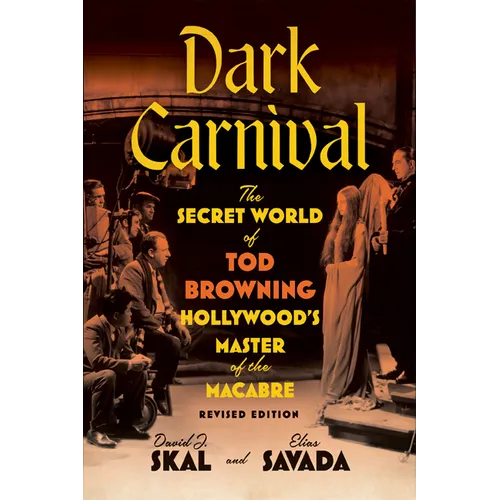 Dark Carnival: The Secret World of Tod Browning, Hollywood's Master of the Macabre - Paperback