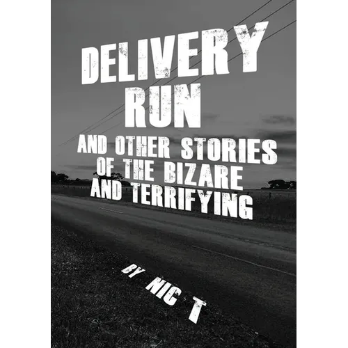 Delivery Run: & Other Stories Of The Bizare & Terrifying - Paperback